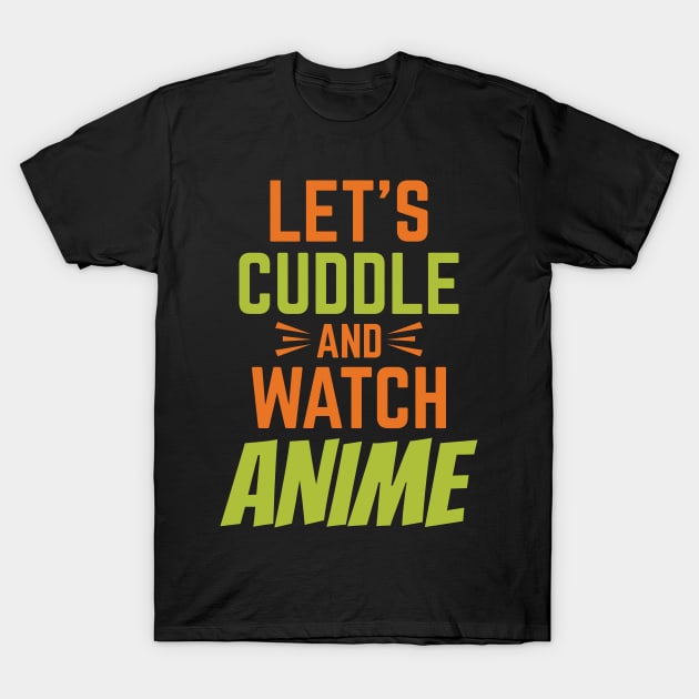 Let's Cuddle And Watch Anime T-Shirt by Lin Watchorn 